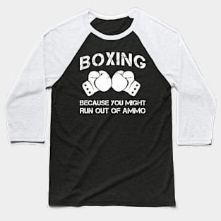 boxing because you might run out of ammo Baseball T-Shirt